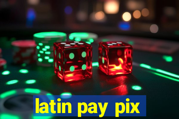 latin pay pix